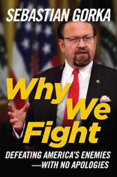 Why We Fight: Defeating America's Enemies - With No Apologies