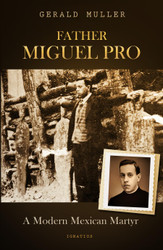 Father Miguel Pro: A Modern Mexican Martyr