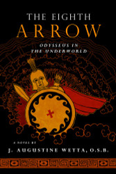 The Eighth Arrow: Odysseus in the Underworld A Novel