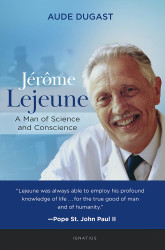 Jerome Lejeune: A Man of Science and Conscience