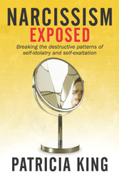 Narcissism Exposed: Breaking the Self-Destructive Patterns of