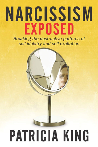 Narcissism Exposed: Breaking the Self-Destructive Patterns of