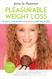 Pleasurable Weight Loss: The Secrets to Feeling Great Losing Weight