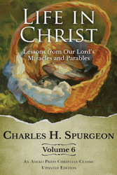 Life in Christ Vol 6: Lessons from Our Lord's Miracles and Parables