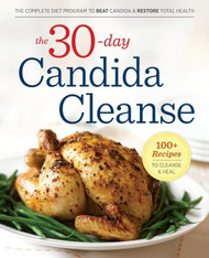 The 30-Day Candida Cleanse: The Complete Diet Program to Beat Candida