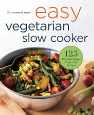 Easy Vegetarian Slow Cooker Cookbook: 125 Fix-and-Forget Vegetarian