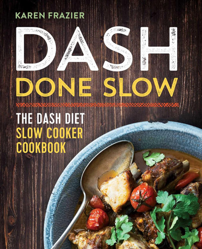 DASH Done Slow: The DASH Diet Slow Cooker Cookbook