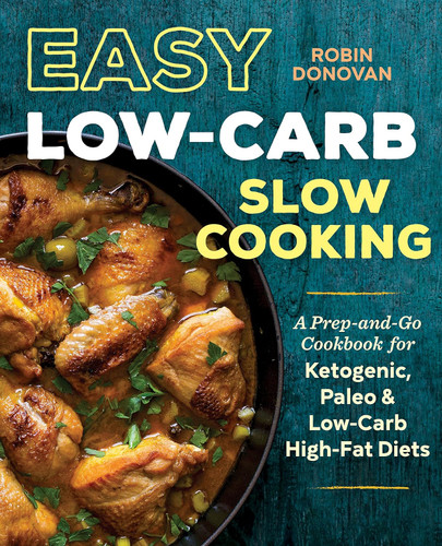 Easy Low Carb Slow Cooking: A Prep-and-Go Cookbook for Ketogenic