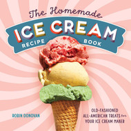 The Homemade Ice Cream Recipe Book: Old-Fashioned All-American Treats