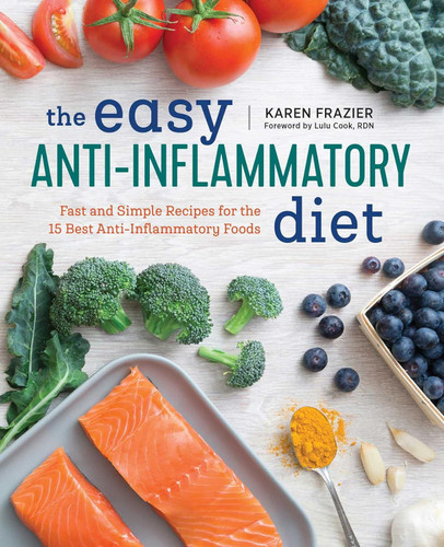 The Easy Anti Inflammatory Diet: Fast and Simple Recipes for the 15