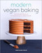 Modern Vegan Baking: The Ultimate Resource for Sweet and Savory Baked