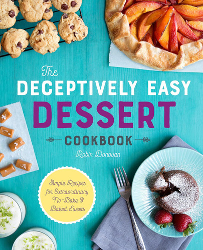 The Deceptively Easy Dessert Cookbook: Simple Recipes for