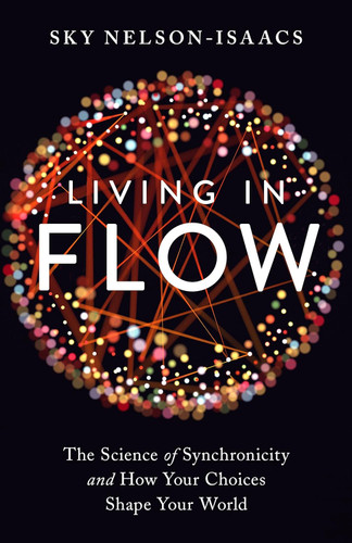 Living in Flow: The Science of Synchronicity and How Your Choices