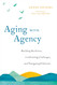Aging with Agency: Building Resilience Confronting Challenges and