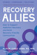 Recovery Allies: How to Support Addiction Recovery and Build