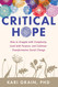 Critical Hope: How to Grapple with Complexity Lead with Purpose and