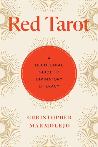 Red Tarot: A Decolonial Guide to Divinatory Literacy