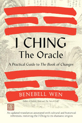 I Ching the Oracle: A Practical Guide to the Book of Changes: An