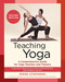 Teaching Yoga:A Comprehensive Guide for Yoga Teachers and Trainers: A