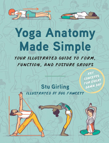 Yoga Anatomy Made Simple: Your Illustrated Guide to Form Function and