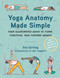 Yoga Anatomy Made Simple: Your Illustrated Guide to Form Function and