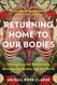 Returning Home to Our Bodies