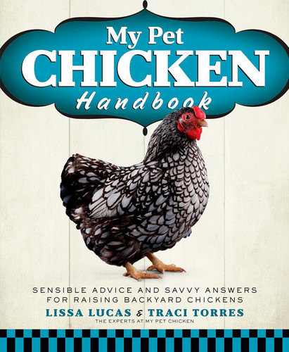 My Pet Chicken Handbook: Sensible Advice and Savvy Answers for