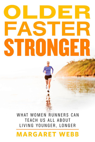 Older Faster Stronger: What Women Runners Can Teach Us All About