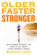 Older Faster Stronger: What Women Runners Can Teach Us All About Older Faster Stronger: What Women Runners Can Teach Us All About