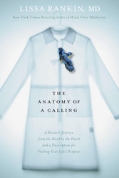 The Anatomy of a Calling: A Doctor's Journey from the Head to the