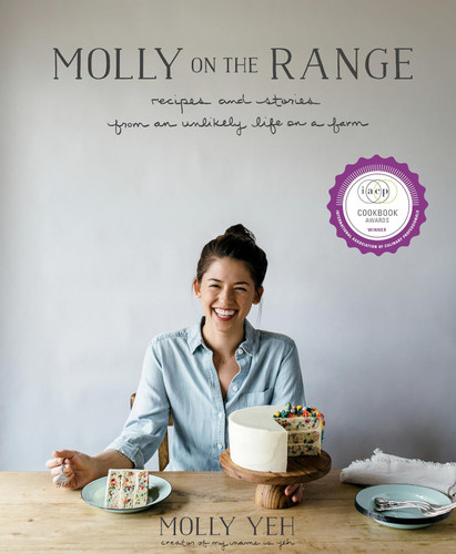 Molly on the Range: Recipes and Stories from An Unlikely Life on a