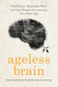 Ageless Brain: Think Faster Remember More and Stay Sharper by