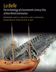 La Belle: The Archaeology of a Seventeenth-Century Vessel of New
