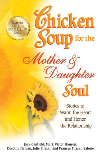 Chicken Soup for the Mother & Daughter Soul: Stories to Warm the
