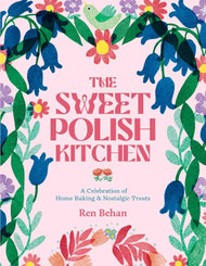 The Sweet Polish Kitchen: A Celebration of Home Baking and Nostalgic