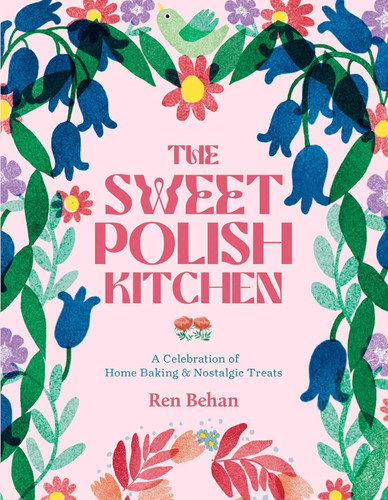 The Sweet Polish Kitchen: A Celebration of Home Baking and Nostalgic