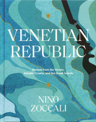 Venetian Republic: Recipes from the Veneto Adriatic Croatia and the