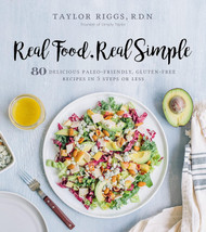 Real Food Real Simple: 80 Delicious Paleo-Friendly Gluten-Free