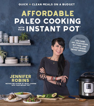 Affordable Paleo Cooking with Your Instant Pot: Quick + Clean Meals