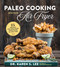 Paleo Cooking with Your Air Fryer: 80+ Recipes for Healthier Fried