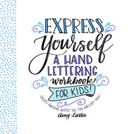 Express Yourself: A Hand Lettering Workbook for Kids: Create Awesome