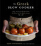 The Greek Slow Cooker: Easy Delicious Recipes From the Heart of the