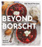 Beyond Borscht: Old-World Recipes from Eastern Europe: Ukraine Russia