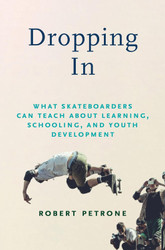 Dropping In: What Skateboarders Can Teach Us about Learning Schooling
