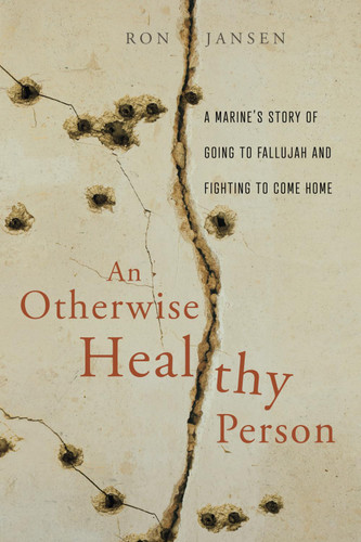 An Otherwise Healthy Person: A Marine's Story of Going to Fallujah