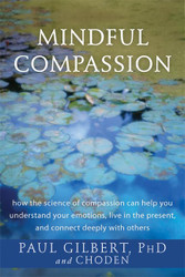 Mindful Compassion: How the Science of Compassion Can Help You