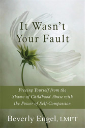 It Wasn't Your Fault: Freeing Yourself from the Shame of Childhood