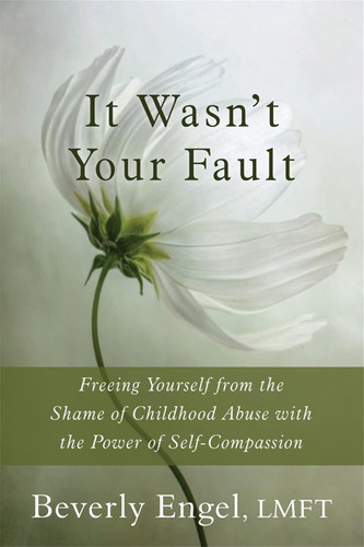 It Wasn't Your Fault: Freeing Yourself from the Shame of Childhood