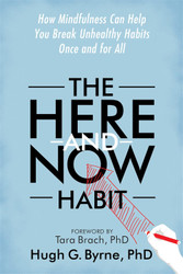 The Here-and-Now Habit: How Mindfulness Can Help You Break Unhealthy