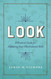 Look: A Practical Guide for Improving Your Observational Skills